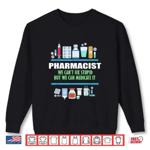 Sweatshirt Funny Pharmacists Gift Pharmacy Tech CanT Fix Shirt