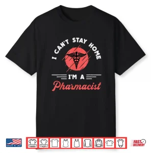 I Can’T Stay Home I’M A Pharmacist Tech Pharmacy Technician Shirt