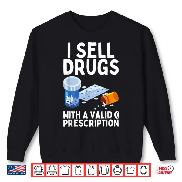 Sweatshirt I Sell Drugs For A Living Funny Pharmacy Tech Pharmacist Gag Shirt