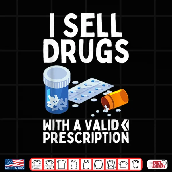Design I Sell Drugs For A Living Funny Pharmacy Tech Pharmacist Gag Shirt