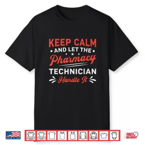 Keep Calm And Let The Pharmacy Technician Handle It Medicine Shirt