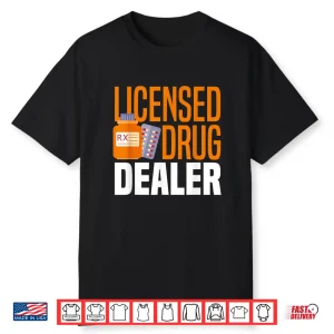 Licensed Drug Dealer Funny Pharmacy Technician Pharmacist Shirt