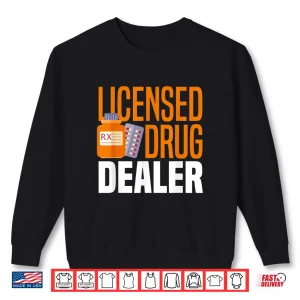 Sweatshirt Licensed Drug Dealer Funny Pharmacy Technician Pharmacist Shirt