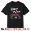 Peace Love Pharmacy Life Pharmacy Technician Pharmacist Shirt