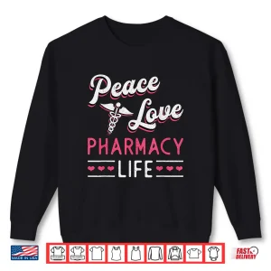 Sweatshirt Peace Love Pharmacy Life Pharmacy Technician Pharmacist Shirt