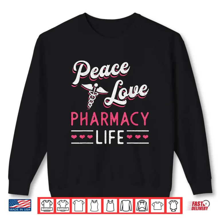 Sweatshirt Peace Love Pharmacy Life Pharmacy Technician Pharmacist Shirt