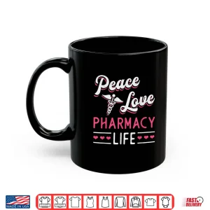 Mug Peace Love Pharmacy Life Pharmacy Technician Pharmacist Shirt