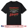 Pharamcy Technicians Because Even Pharmacists Need Heroes Shirt