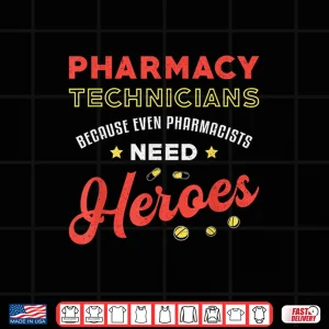 Design Pharamcy Technicians Because Even Pharmacists Need Heroes Shirt