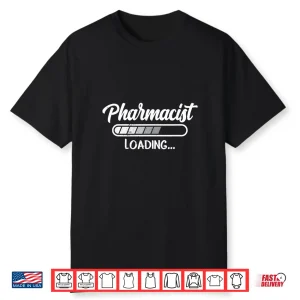Pharmacist Loading Job Pharmacy Apothecary Sayings Shirt