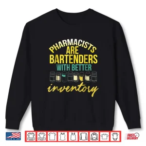 Sweatshirt Pharmacists Are Bartenders With Better Inventory T Shirt