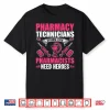 Pharmacy Technician Because Even Pharmacists Need Heroes Shirt