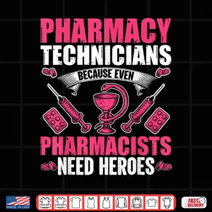 Design Pharmacy Technician Because Even Pharmacists Need Heroes Shirt