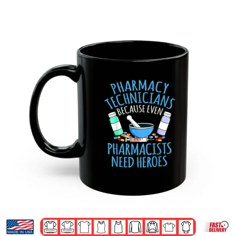 Mug Pharmacy Technicians Because Pharmacists Need Heroes Graphic Shirt
