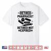 Retired Pharmacist Retired Not Expired Pharmacy Pharmacists Shirt