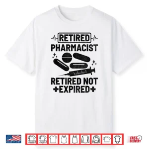 Retired Pharmacist Retired Not Expired Pharmacy Pharmacists Shirt