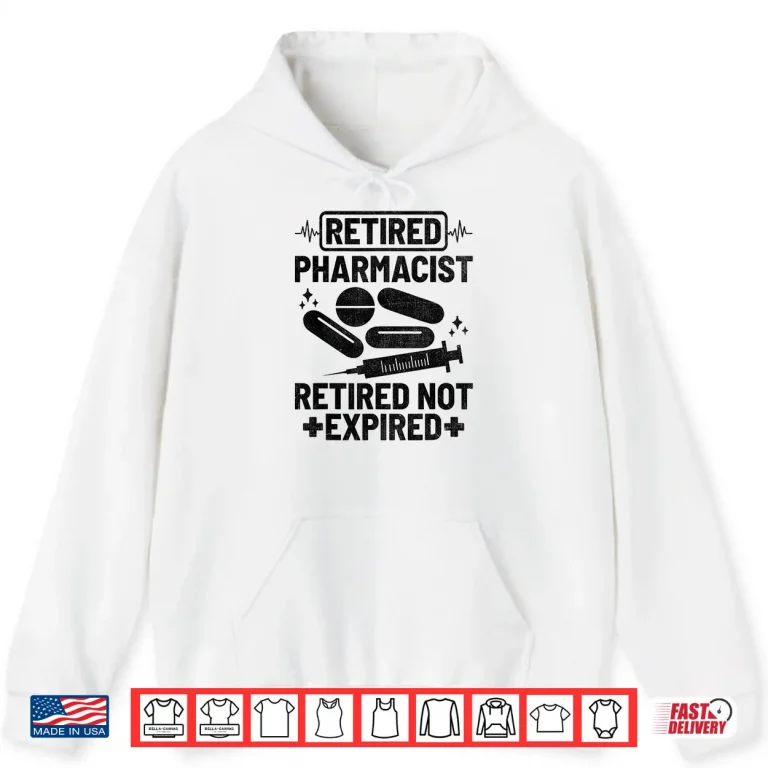 Hoodie Retired Pharmacist Retired Not Expired Pharmacy Pharmacists Shirt