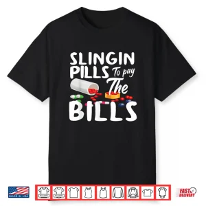 Slinging Pills To Pay The Bills Funny Pharmacist Pharmacy Shirt
