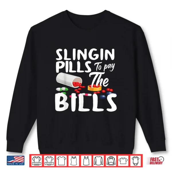 Sweatshirt Slinging Pills To Pay The Bills Funny Pharmacist Pharmacy Shirt