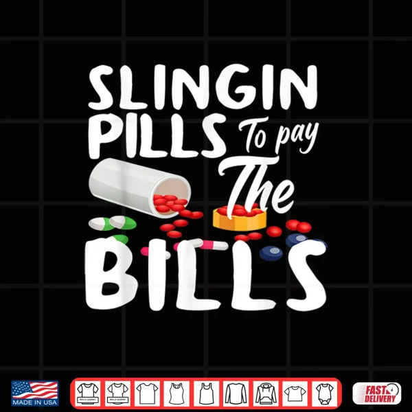 Design Slinging Pills To Pay The Bills Funny Pharmacist Pharmacy Shirt