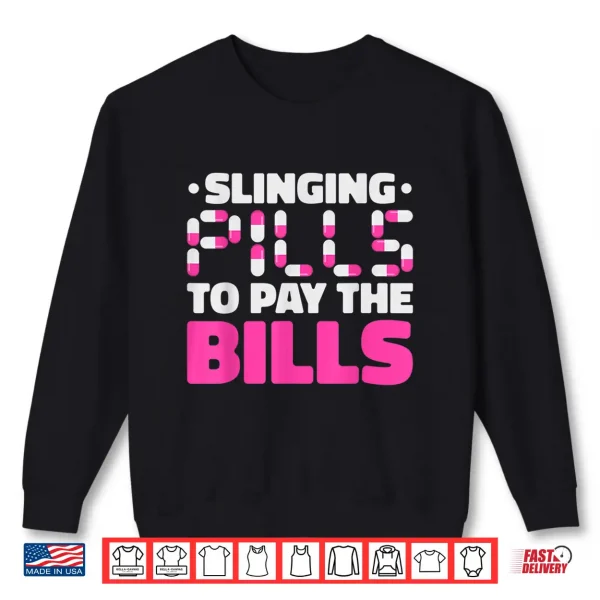 Sweatshirt Slinging Pills To Pay The Bills Pharm D Pharmacy Humor Shirt