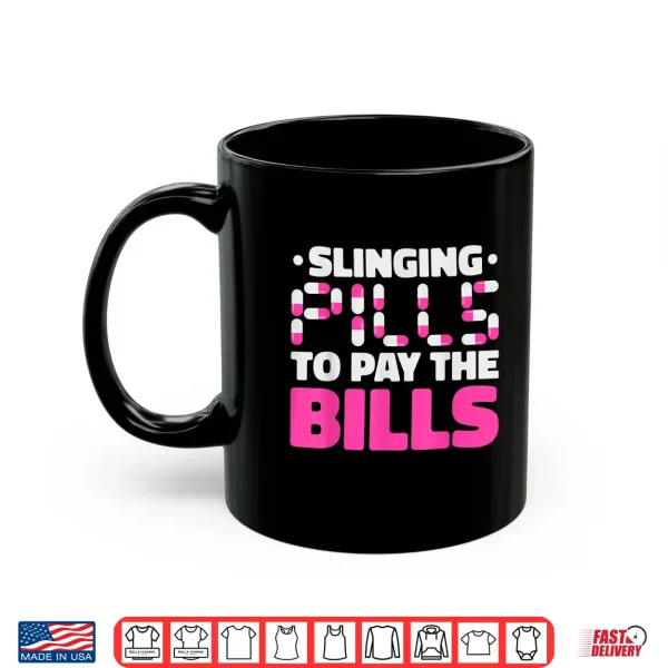 Mug Slinging Pills To Pay The Bills Pharm D Pharmacy Humor Shirt