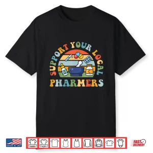 Support Your Local Pharmers Pharmacist Pharmacy Technician Shirt