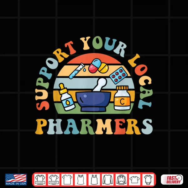 Design Support Your Local Pharmers Pharmacist Pharmacy Technician Shirt