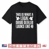 This Is What A Legal Drug Dealer Looks Like Funny Pharmacist Shirt