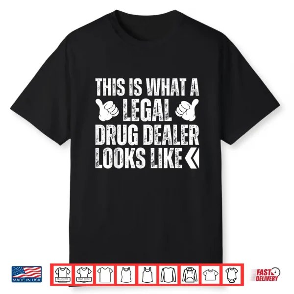 This Is What A Legal Drug Dealer Looks Like Funny Pharmacist Shirt