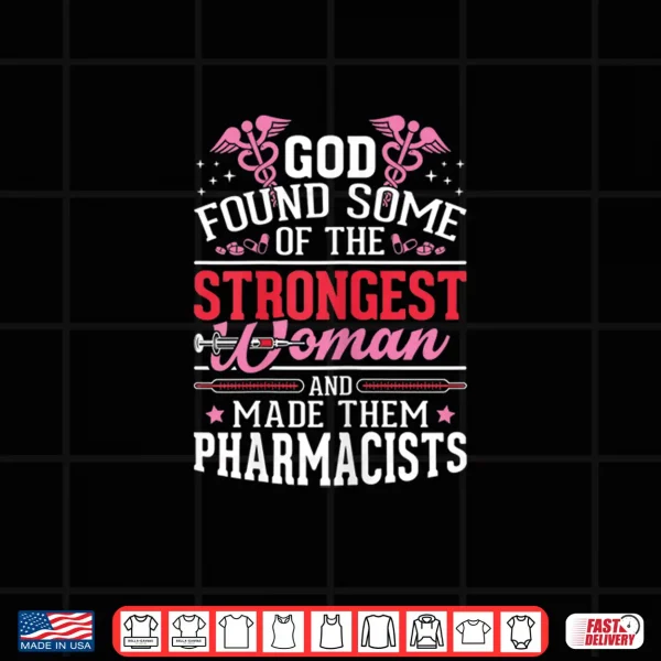 Design Womens Medical Pharmacy Tech Strongest Woman Made Them Pharmacists Shirt