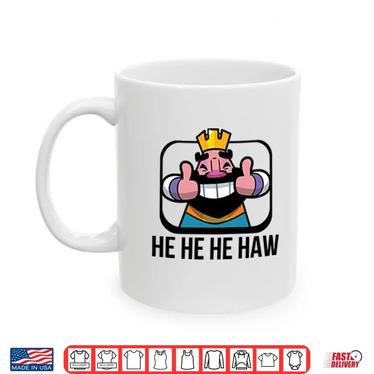 Mug Clash Royale He He He Haw Shirt