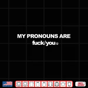 Design My Pronouns are Fck You Funny Sarcasm Adult Shirt
