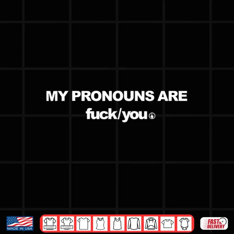 Design My Pronouns are Fck You Funny Sarcasm Adult Shirt