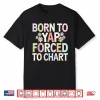 Born To Yap Forced To Chart Floral Funny Vintage Er Nurses Shirt