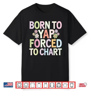 Born To Yap Forced To Chart Floral Funny Vintage Er Nurses Shirt