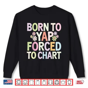Sweatshirt Born To Yap Forced To Chart Floral Funny Vintage Er Nurses Shirt 1