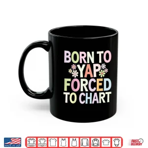 Mug Born To Yap Forced To Chart Floral Funny Vintage Er Nurses Shirt 1