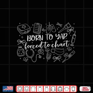 Born To Yap Forced To Chart Funny Groovy Er Nurses Men Women Shirt 4 Design Born To Yap Forced To Chart Funny Groovy Er Nurses Men Women Shirt 1