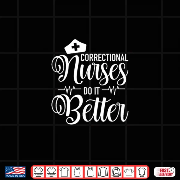 Correctional Nurses Do It Better Er Corrections Nursing Shirt 4 Design Correctional Nurses Do It Better Er Corrections Nursing Shirt