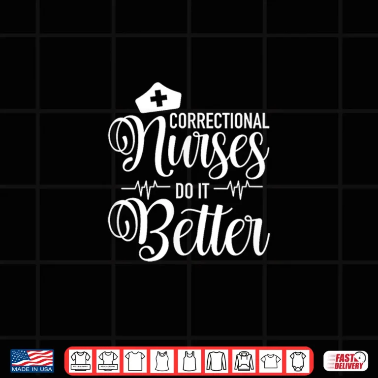 Design Correctional Nurses Do It Better Er Corrections Nursing Shirt