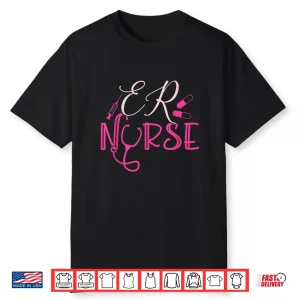 Er Nurse Emergency Room Nurse Gift Outfit For Nurses Shirt