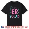 Er Squad Ed Nurses Emergency Room Nursing Er Nurse Shirt