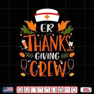 Design Funny Er Thanksgiving Nurse Crew Emergency Nurses Thankful Shirt