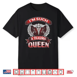 Funny Nurse Gift Trauma Queen Ed Er Trauma Nurses Shirt