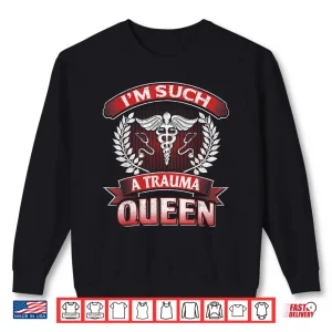 Sweatshirt Funny Nurse Gift Trauma Queen Ed Er Trauma Nurses Shirt