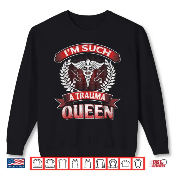 Sweatshirt Funny Nurse Gift Trauma Queen Ed Er Trauma Nurses Shirt