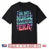 In My Nurse Educator Era Tee Nurses Teacher Rn Er Icu Cna Shirt