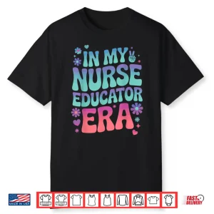 In My Nurse Educator Era Tee Nurses Teacher Rn Er Icu Cna Shirt