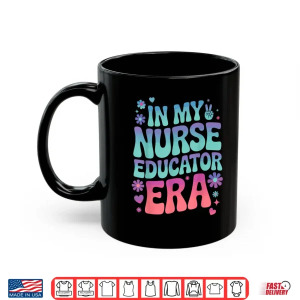 Mug In My Nurse Educator Era Tee Nurses Teacher Rn Er Icu Cna Shirt